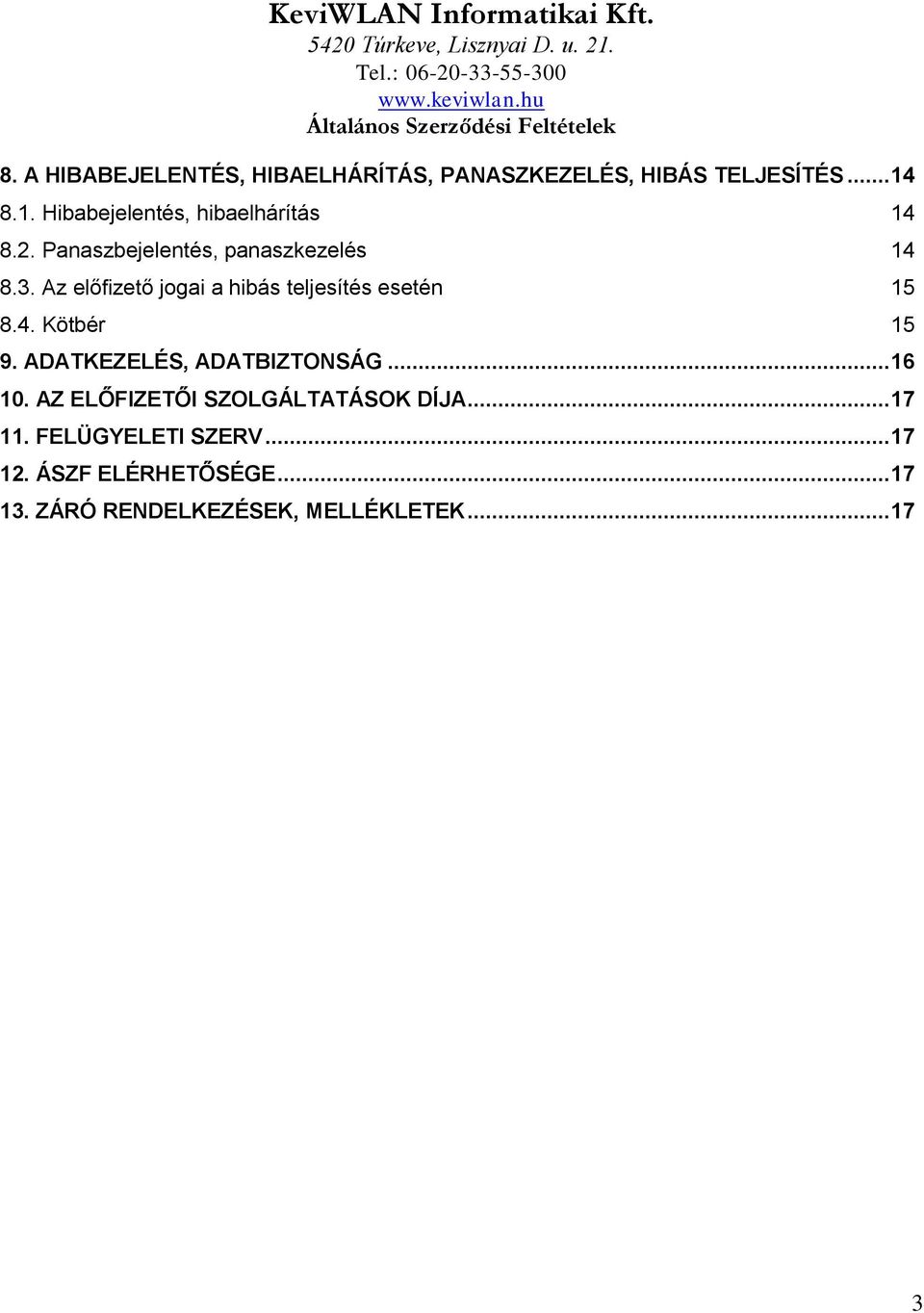 Az előfizető jogai a hibás teljesítés esetén 15 8.4. Kötbér 15 9. ADATKEZELÉS, ADATBIZTONSÁG... 16 10.