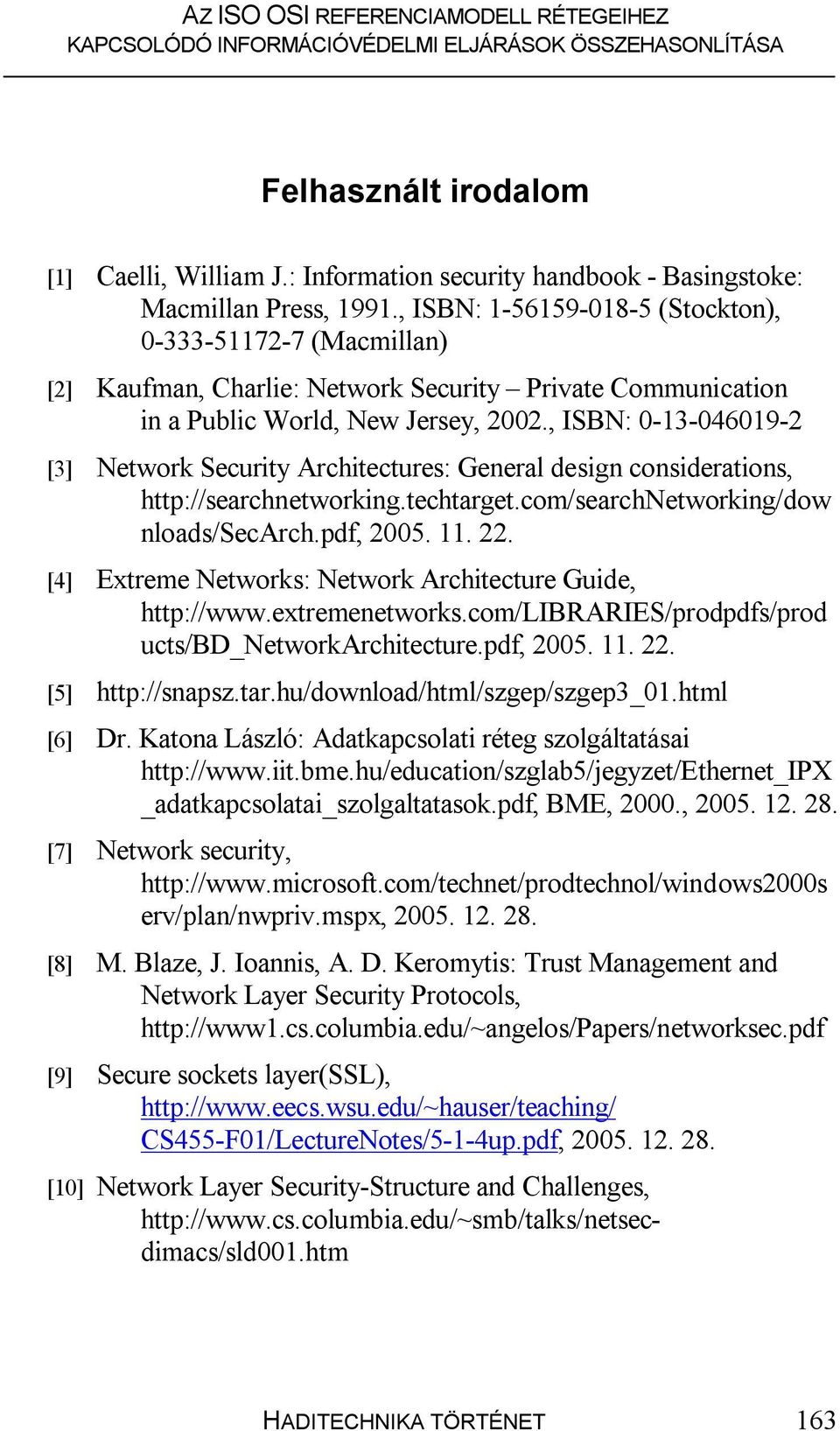 , ISBN: 0-13-046019-2 [3] Network Security Architectures: General design considerations, http://searchnetworking.techtarget.com/searchnetworking/dow nloads/secarch.pdf, 2005. 11. 22.