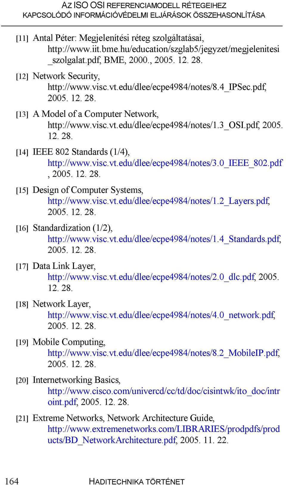 visc.vt.edu/dlee/ecpe4984/notes/3.0_ieee_802.pdf, 2005. 12. 28. [15] Design of Computer Systems, http://www.visc.vt.edu/dlee/ecpe4984/notes/1.2_layers.pdf, 2005. 12. 28. [16] Standardization (1/2), http://www.