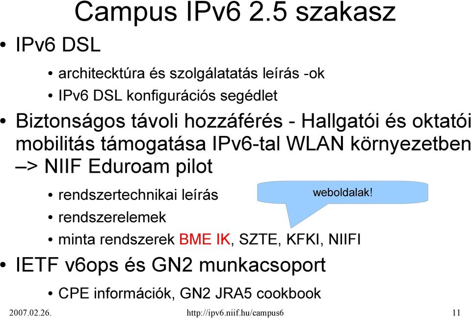 hozzáférés - Hallgatói és oktatói mobilitás támogatása IPv6-tal WLAN környezetben > NIIF Eduroam pilot