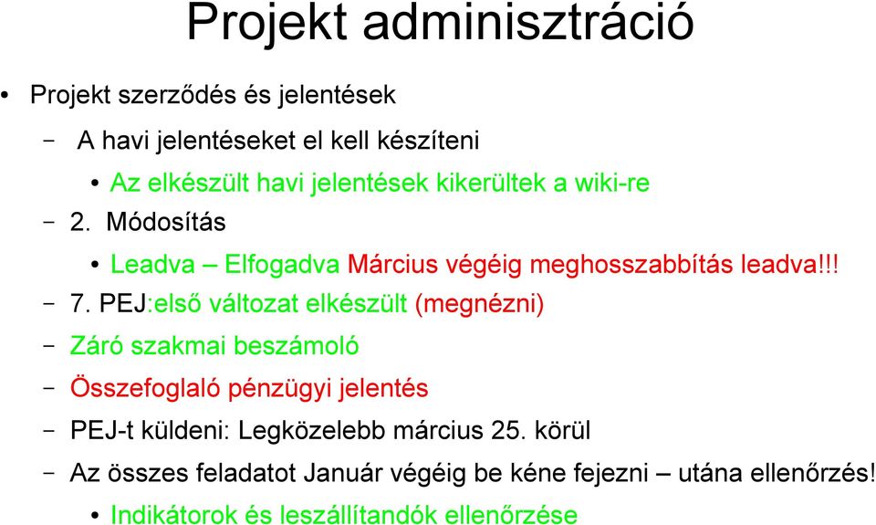 PEJ:első változat elkészült (megnézni) Záró szakmai beszámoló Összefoglaló pénzügyi jelentés PEJ-t küldeni: