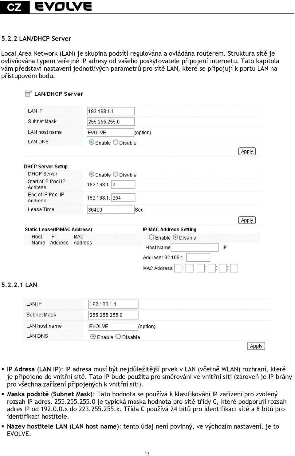 2.1 LAN IP Adresa (LAN IP): IP adresa musí být nejdůležitější prvek v LAN (včetně WLAN) rozhraní, které je připojeno do vnitřní sítě.