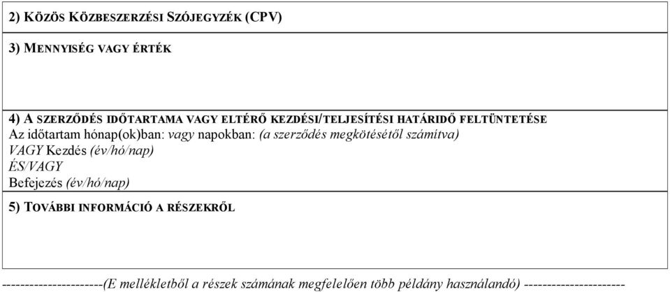 megkötésétıl számítva) VAGY Kezdés (év/hó/nap) ÉS/VAGY Befejezés (év/hó/nap) 5) TOVÁBBI INFORMÁCIÓ A