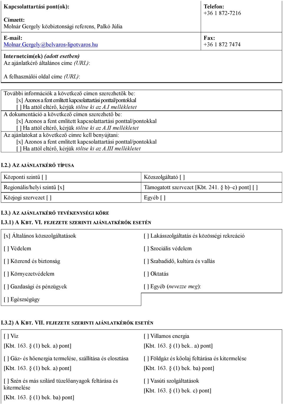 be: [x] Azonos a fent említett kapcsolattartási ponttal/pontokkal [ ] Ha attól eltérı, kérjük töltse ki az A.