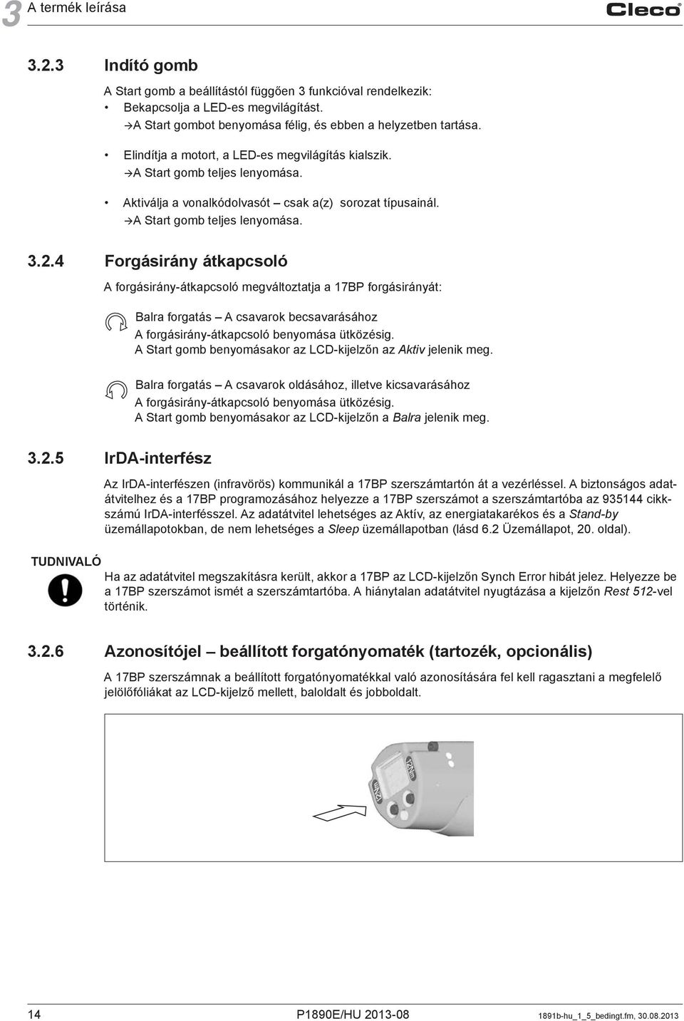 4 Forgásirány átkapcsoló A forgásirány-átkapcsoló megváltoztatja a 17BP forgásirányát: Balra forgatás A csavarok becsavarásához A forgásirány-átkapcsoló benyomása ütközésig.