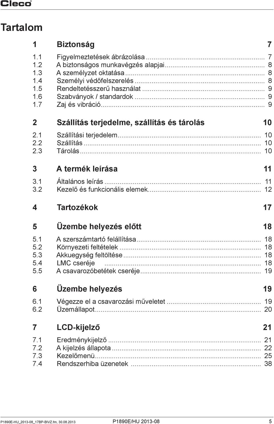 .. 10 3 A termék leírása 11 3.1 Általános leírás... 11 3.2 Kezelő és funkcionális elemek... 12 4 Tartozékok 17 5 Üzembe helyezés előtt 18 5.1 A szerszámtartó felállítása... 18 5.2 Környezeti feltételek.