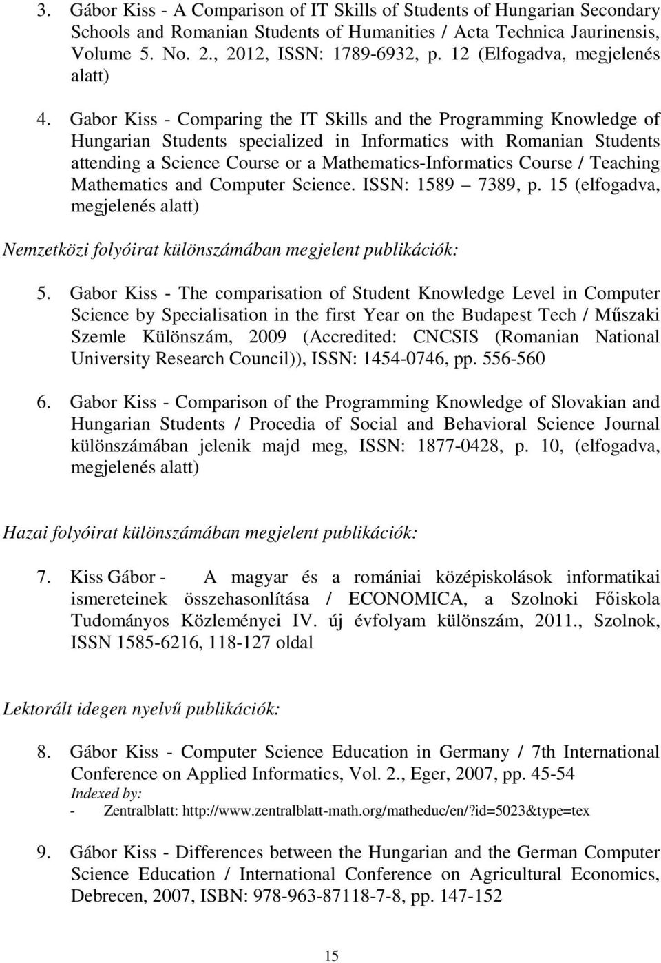 Gabor Kiss - Comparing the IT Skills and the Programming Knowledge of Hungarian Students specialized in Informatics with Romanian Students attending a Science Course or a Mathematics-Informatics