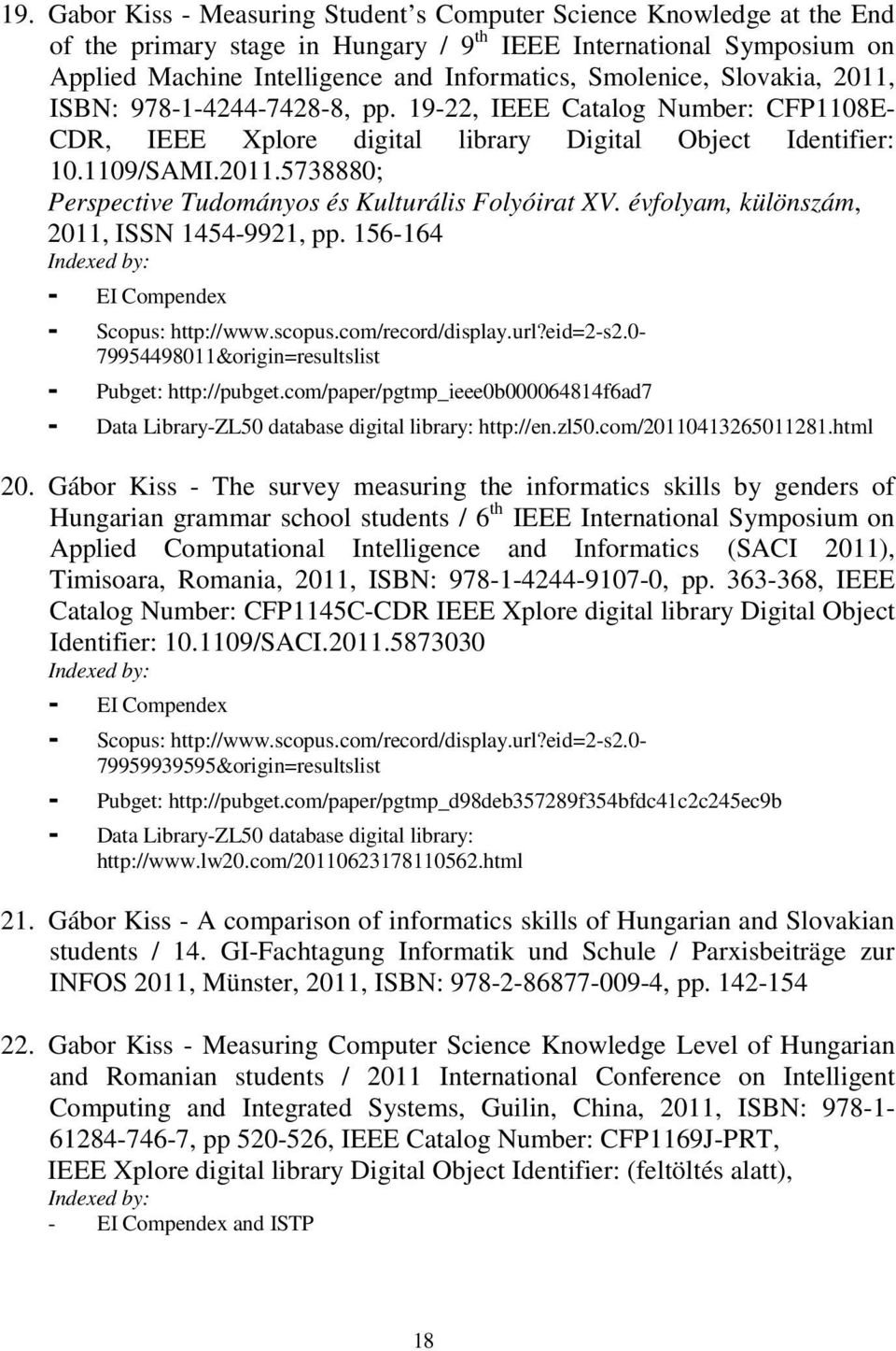 évfolyam, különszám, 2011, ISSN 1454-9921, pp. 156-164 Indexed by: - EI Compendex - Scopus: http://www.scopus.com/record/display.url?eid=2-s2.0-79954498011&origin=resultslist - Pubget: http://pubget.