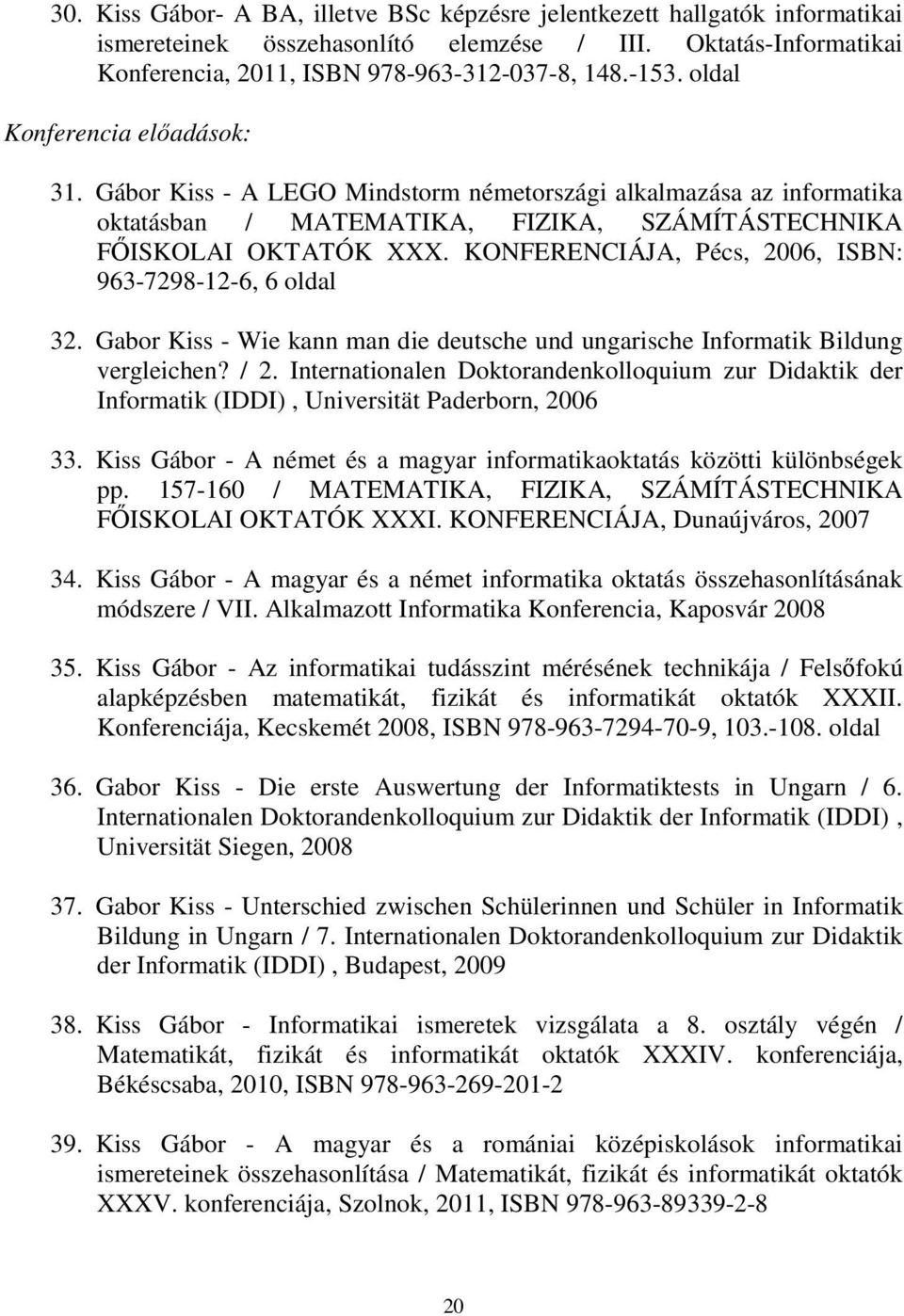 KONFERENCIÁJA, Pécs, 2006, ISBN: 963-7298-12-6, 6 oldal 32. Gabor Kiss - Wie kann man die deutsche und ungarische Informatik Bildung vergleichen? / 2.