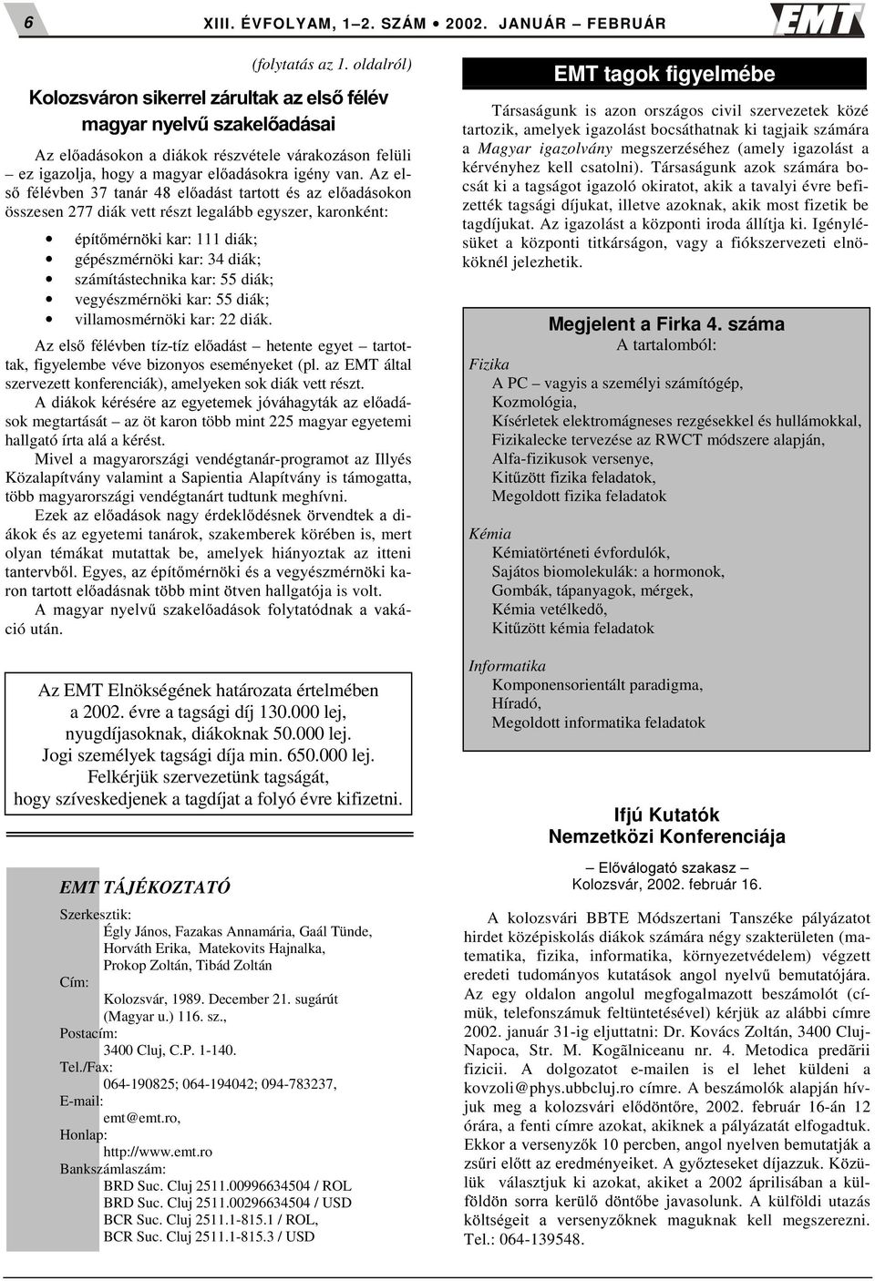 HODGiVW WDUWRWW pv D] HODGiVRNRQ összesen 277 diák vett részt legalább egyszer, karonként: pstwppuq NL NDU Giák; gépészmérnöki kar: 34 diák; számítástechnika kar: 55 diák; vegyészmérnöki kar: 55