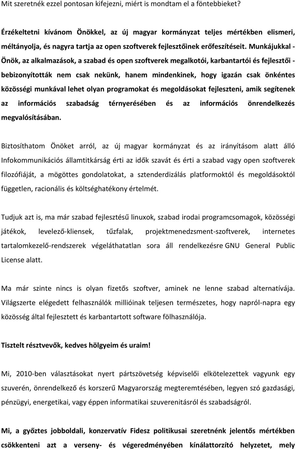 Munkájukkal - Önök, az alkalmazások, a szabad és open szoftverek megalkotói, karbantartói és fejlesztői - bebizonyították nem csak nekünk, hanem mindenkinek, hogy igazán csak önkéntes közösségi