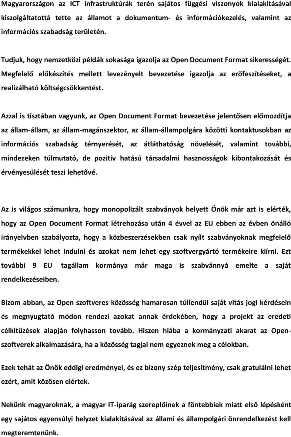 Megfelelő előkészítés mellett levezényelt bevezetése igazolja az erőfeszítéseket, a realizálható költségcsökkentést.