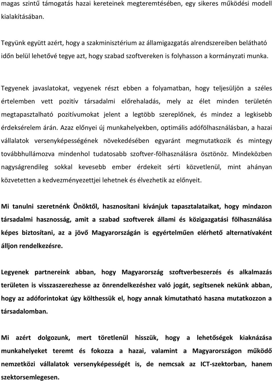 Tegyenek javaslatokat, vegyenek részt ebben a folyamatban, hogy teljesüljön a széles értelemben vett pozitív társadalmi előrehaladás, mely az élet minden területén megtapasztalható pozitívumokat