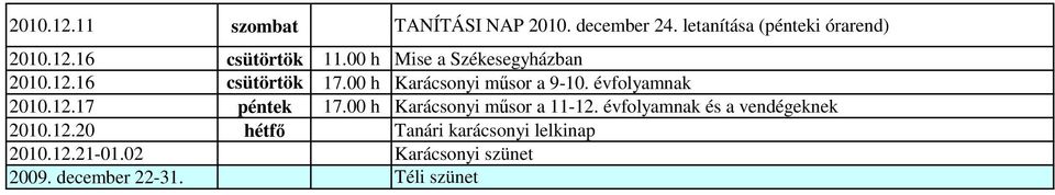 évfolyamnak 2010.12.17 péntek 17.00 h Karácsonyi mősor a 11-12. évfolyamnak és a vendégeknek 2010.