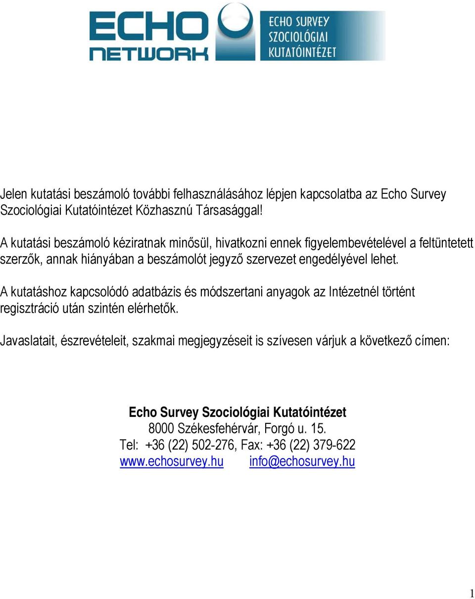 lehet. A kutatáshoz kapcsolódó adatbázis és módszertani anyagok az Intézetnél történt regisztráció után szintén elérhetők.