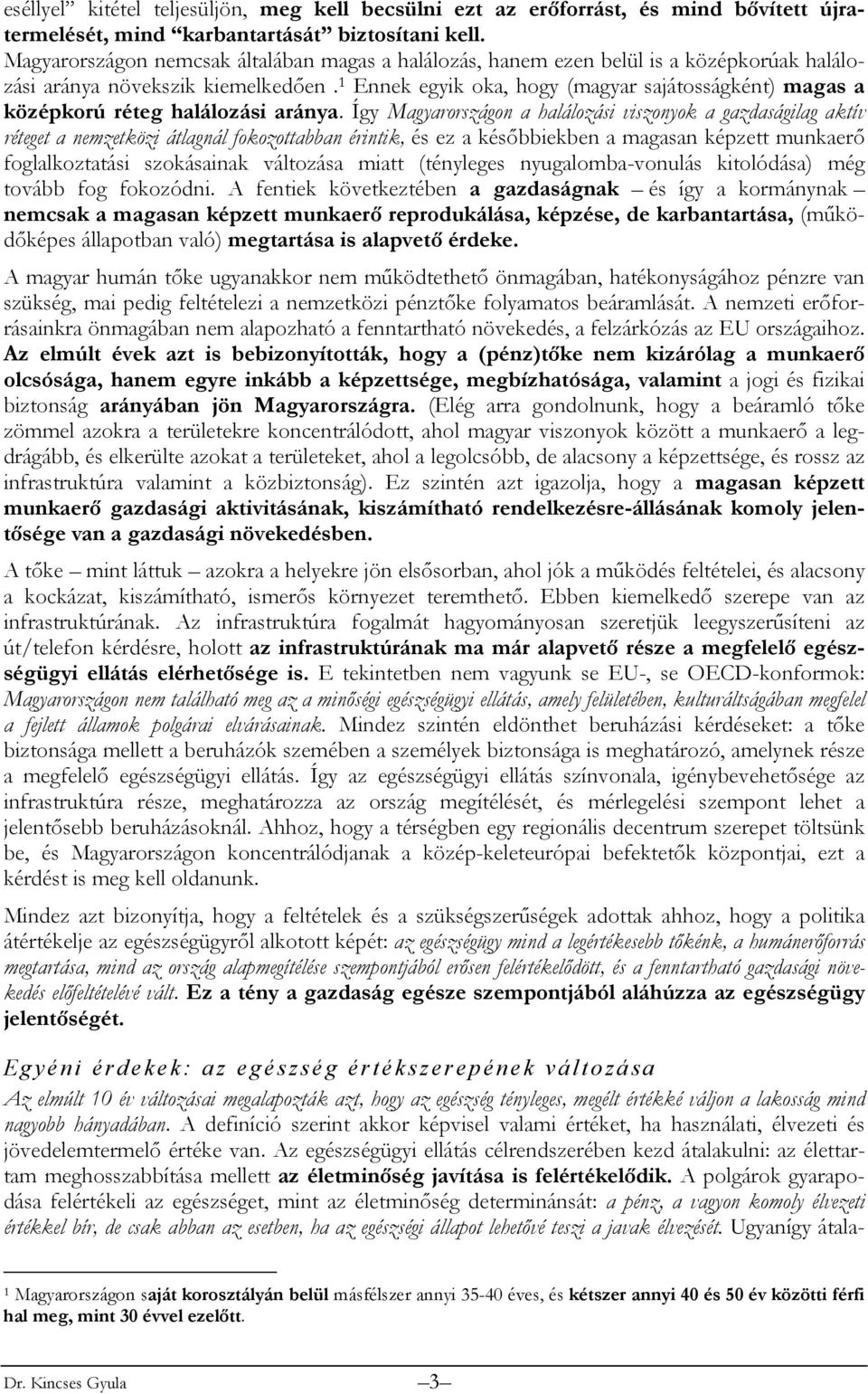 1 Ennek egyik oka, hogy (magyar sajátosságként) magas a középkorú réteg halálozási aránya.