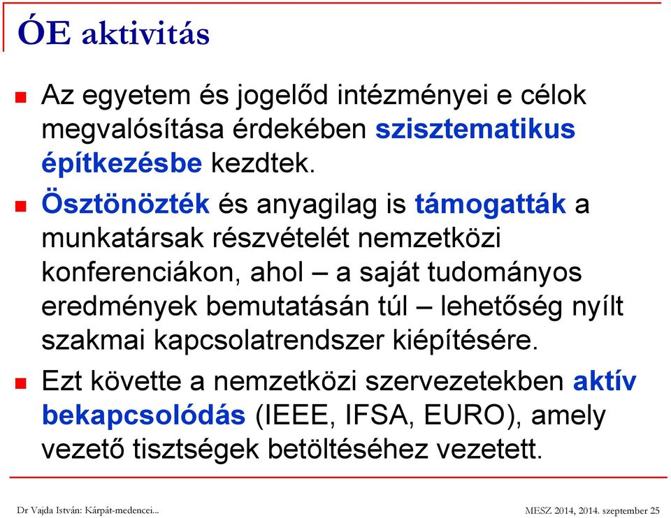 Ösztönözték és anyagilag is támogatták a munkatársak részvételét nemzetközi konferenciákon, ahol a saját