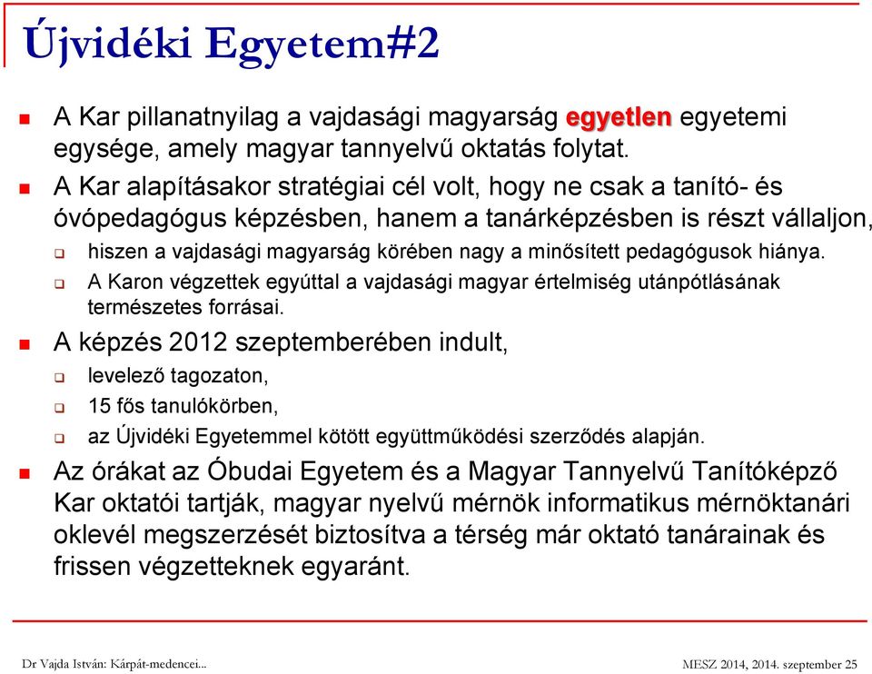 hiánya. A Karon végzettek egyúttal a vajdasági magyar értelmiség utánpótlásának természetes forrásai.