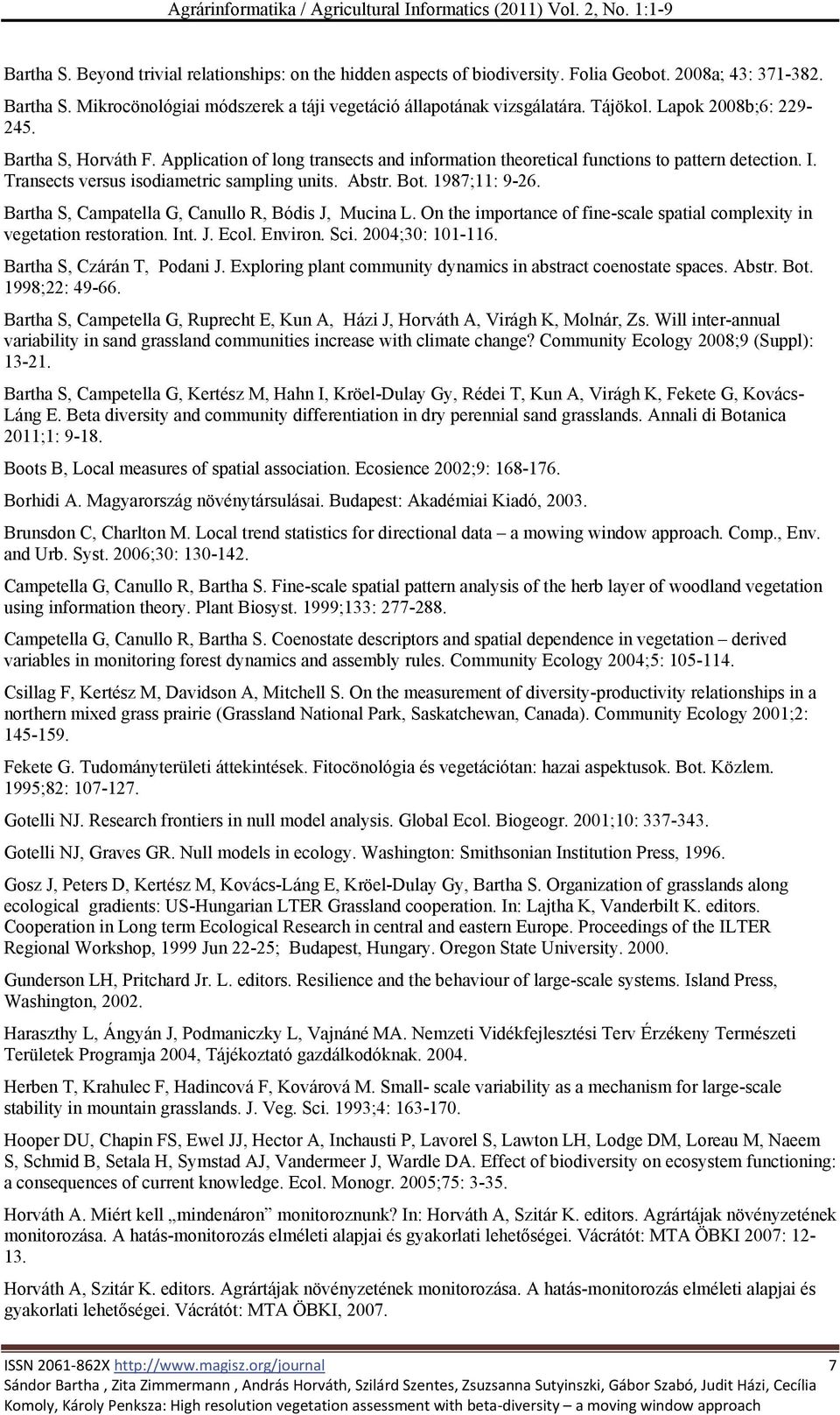 Bot. 1987;11: 9-26. Bartha S, Campatella G, Canullo R, Bódis J, Mucina L. On the importance of fine-scale spatial complexity in vegetation restoration. Int. J. Ecol. Environ. Sci. 2004;30: 101-116.