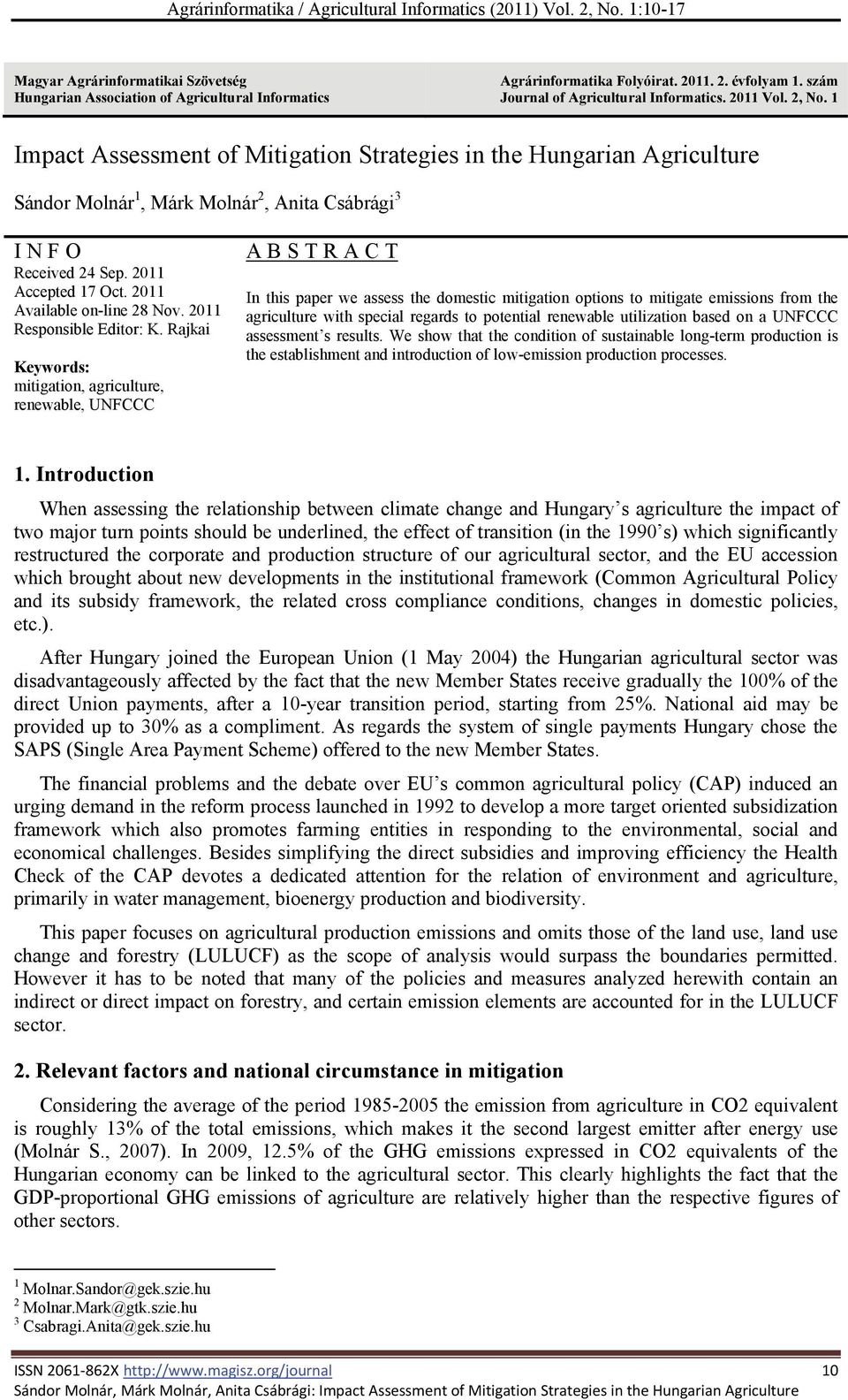 1 Impact Assessment of Mitigation Strategies in the Hungarian Agriculture Sándor Molnár 1, Márk Molnár 2, Anita Csábrági 3 I N F O Received 24 Sep. 2011 Accepted 17 Oct. 2011 Available on-line 28 Nov.