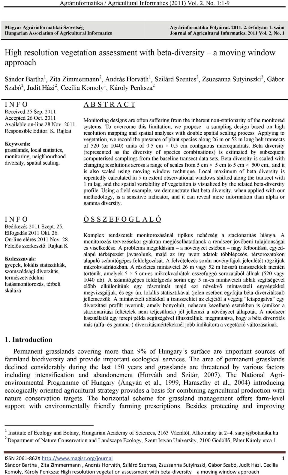 1 High resolution vegetation assessment with beta-diversity a moving window approach Sándor Bartha 1, Zita Zimmermann 2, András Horváth 1, Szilárd Szentes 2, Zsuzsanna Sutyinszki 2, Gábor Szabó 2,