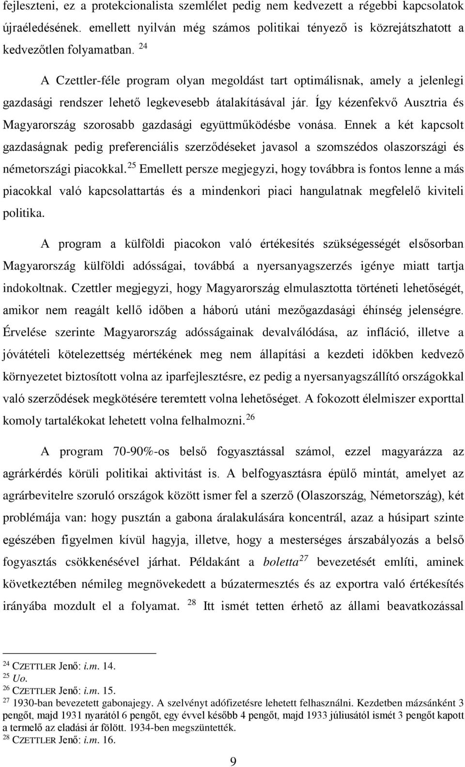 Így kézenfekvő Ausztria és Magyarország szorosabb gazdasági együttműködésbe vonása.