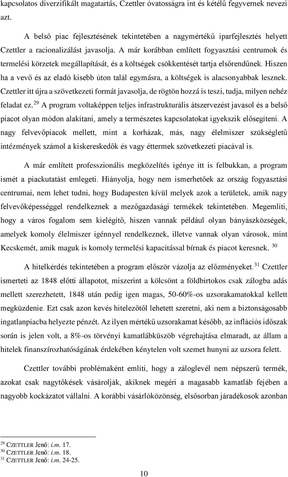 A már korábban említett fogyasztási centrumok és termelési körzetek megállapítását, és a költségek csökkentését tartja elsőrendűnek.