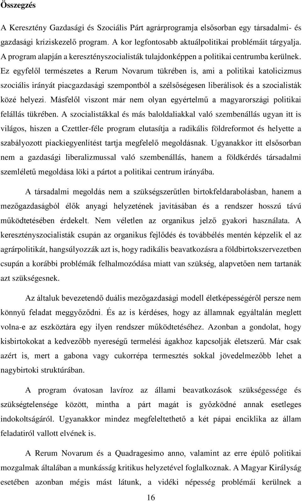 Ez egyfelől természetes a Rerum Novarum tükrében is, ami a politikai katolicizmus szociális irányát piacgazdasági szempontból a szélsőségesen liberálisok és a szocialisták közé helyezi.