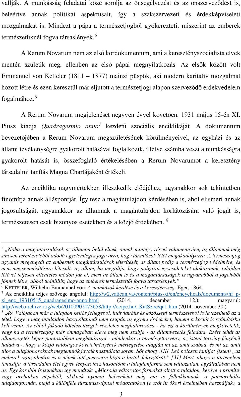 5 A Rerum Novarum nem az első kordokumentum, ami a keresztényszocialista elvek mentén születik meg, ellenben az első pápai megnyilatkozás.