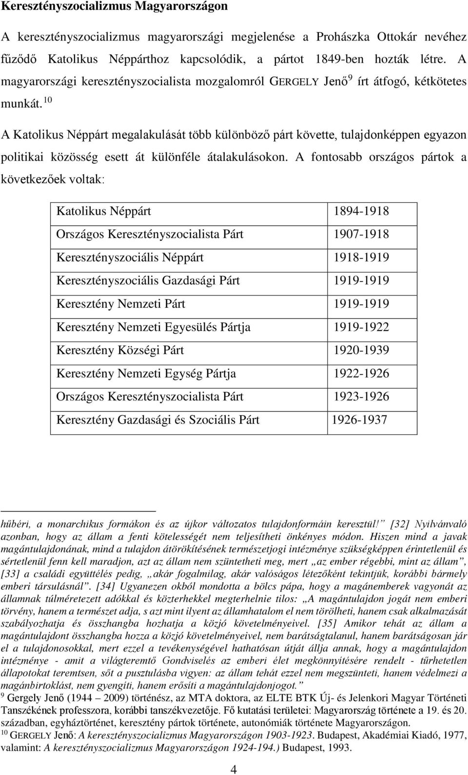 10 A Katolikus Néppárt megalakulását több különböző párt követte, tulajdonképpen egyazon politikai közösség esett át különféle átalakulásokon.