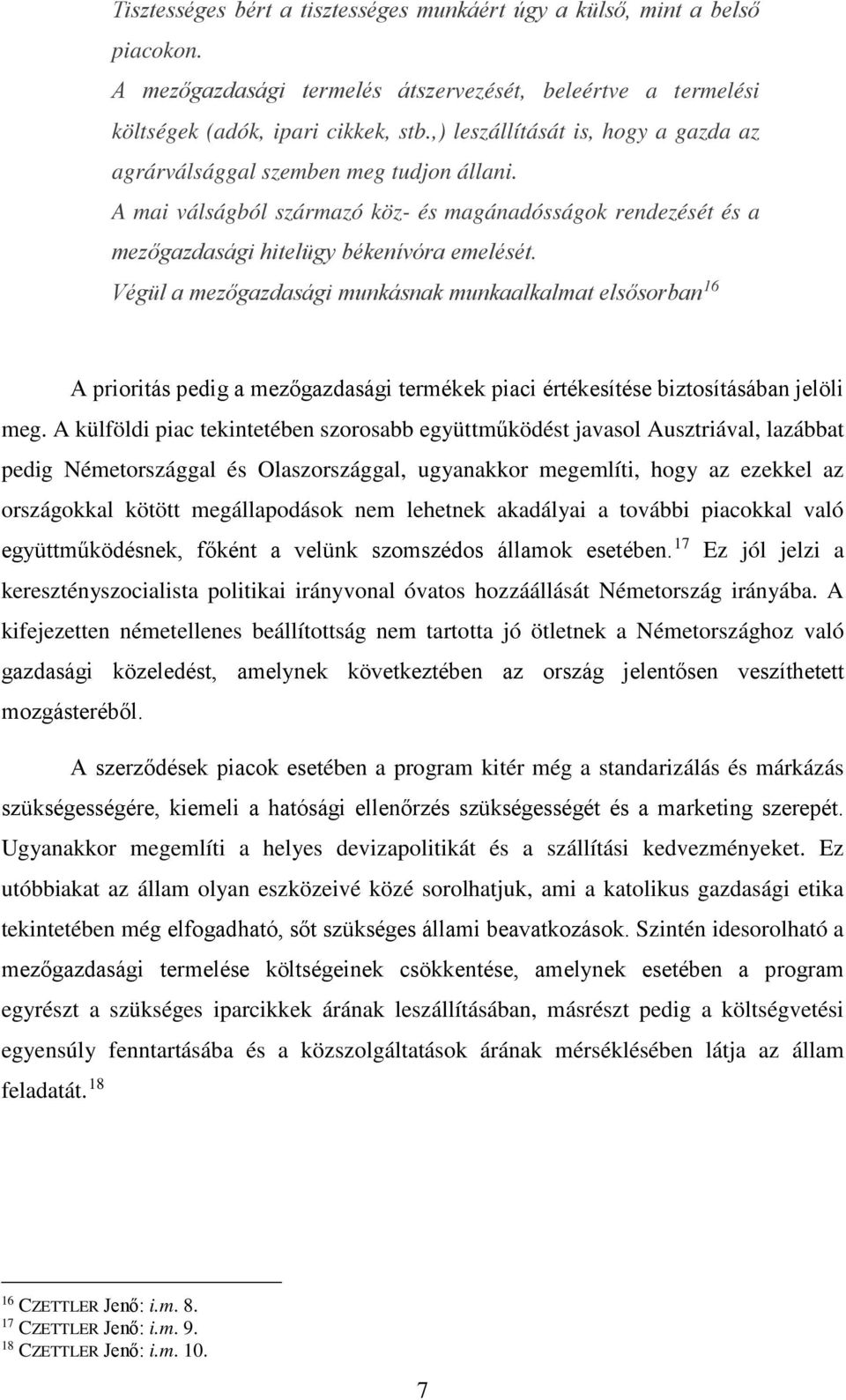 Végül a mezőgazdasági munkásnak munkaalkalmat elsősorban 16 A prioritás pedig a mezőgazdasági termékek piaci értékesítése biztosításában jelöli meg.