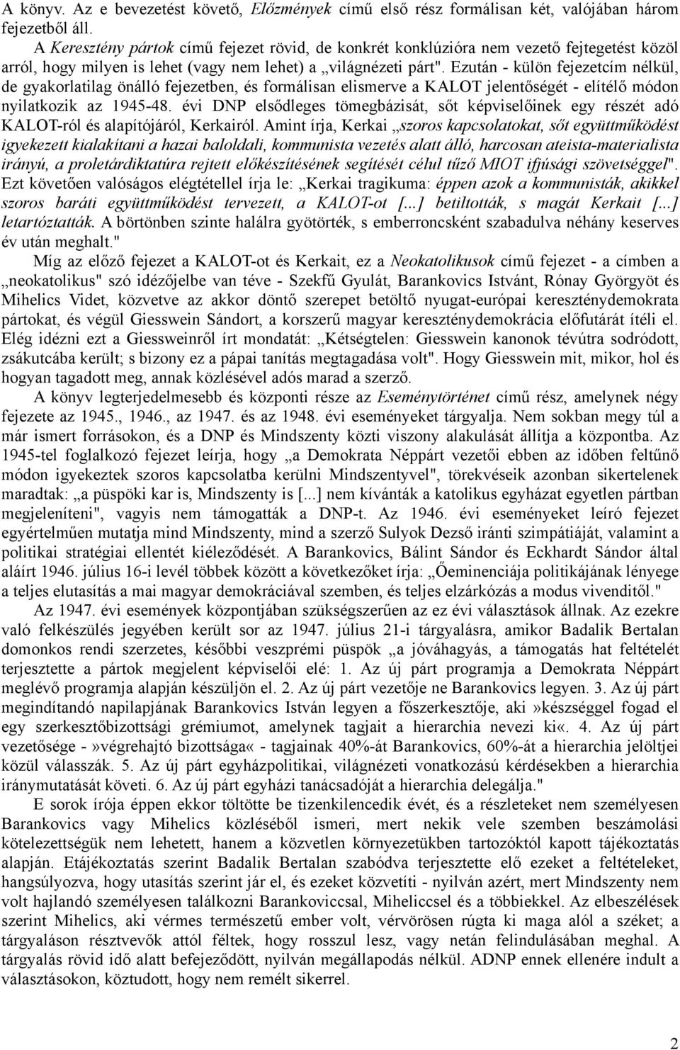 Ezután - külön fejezetcím nélkül, de gyakorlatilag önálló fejezetben, és formálisan elismerve a KALOT jelentőségét - elítélő módon nyilatkozik az 1945-48.