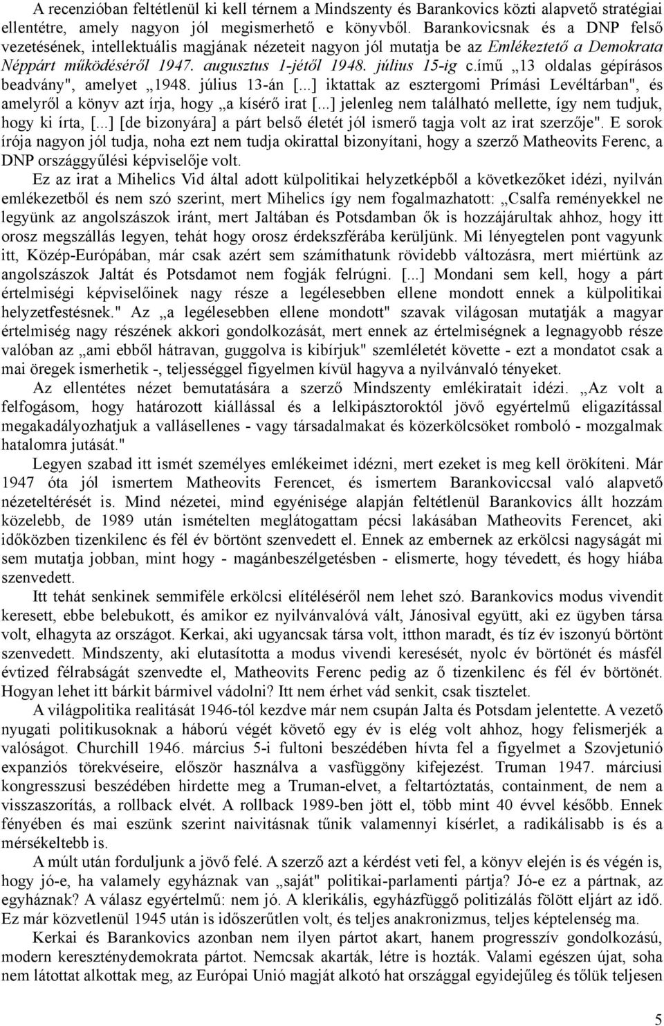 ímű 13 oldalas gépírásos beadvány", amelyet 1948. július 13-án [...] iktattak az esztergomi Prímási Levéltárban", és amelyről a könyv azt írja, hogy a kísérő irat [.