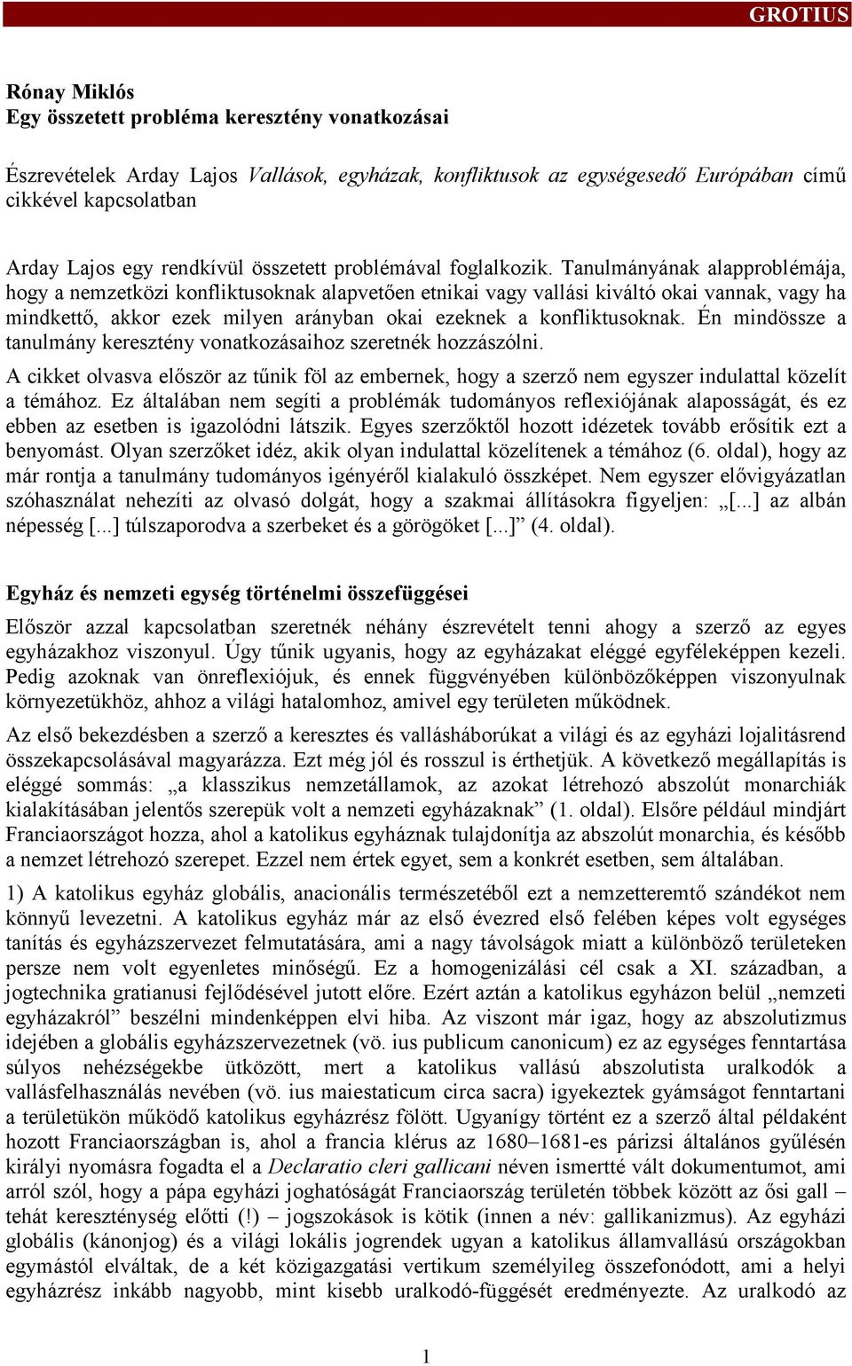 Tanulmányának alapproblémája, hogy a nemzetközi konfliktusoknak alapvetően etnikai vagy valási kiváltó okai vannak, vagy ha mindkető, akkor ezek milyen arányban okai ezeknek a konfliktusoknak.