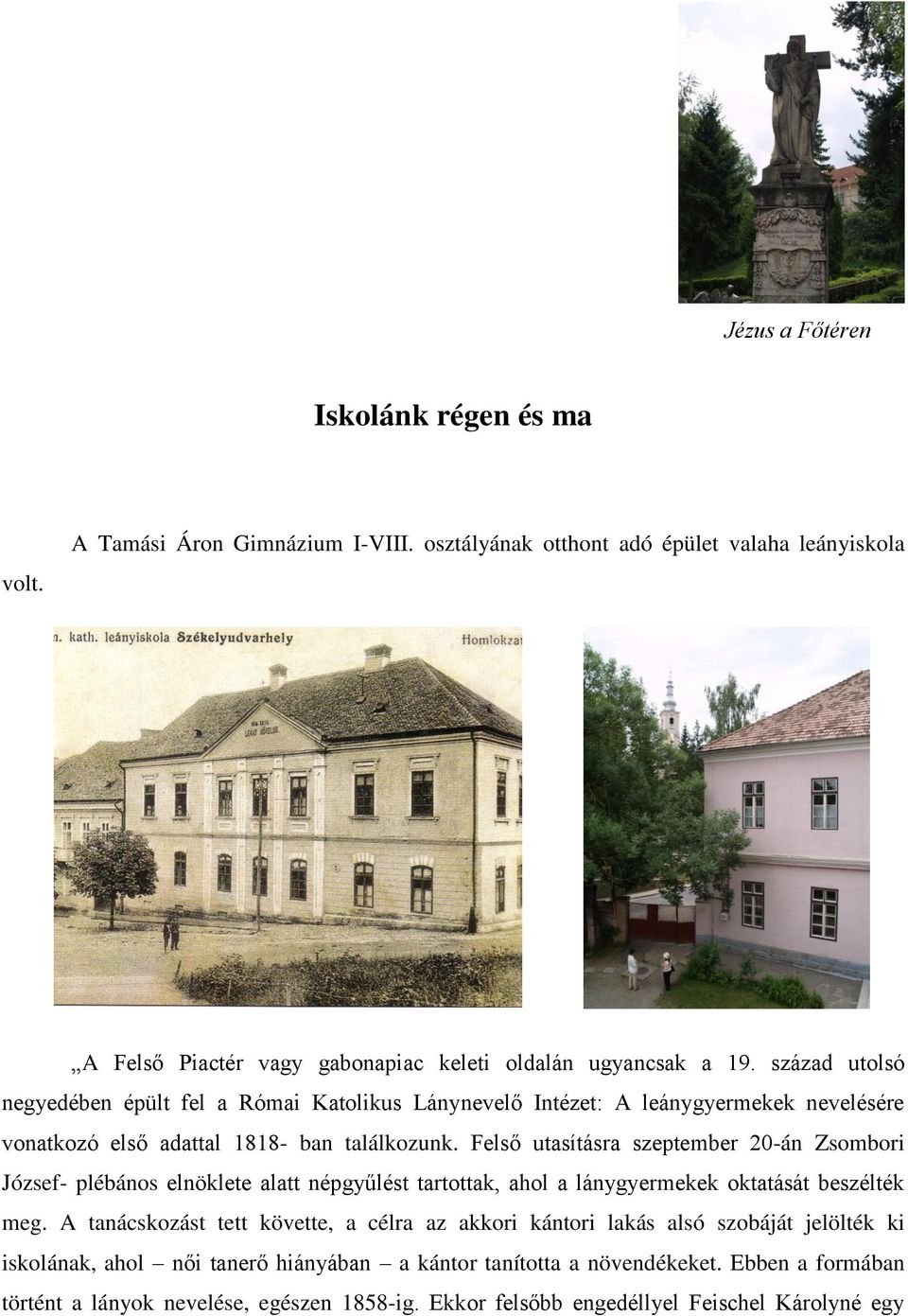 Felső utasításra szeptember 20-án Zsombori József- plébános elnöklete alatt népgyűlést tartottak, ahol a lánygyermekek oktatását beszélték meg.