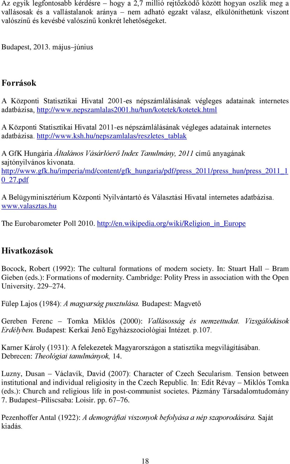 hu/hun/kotetek/kotetek.html A Központi Statisztikai Hivatal 2011-es népszámlálásának végleges adatainak internetes adatbázisa. http://www.ksh.