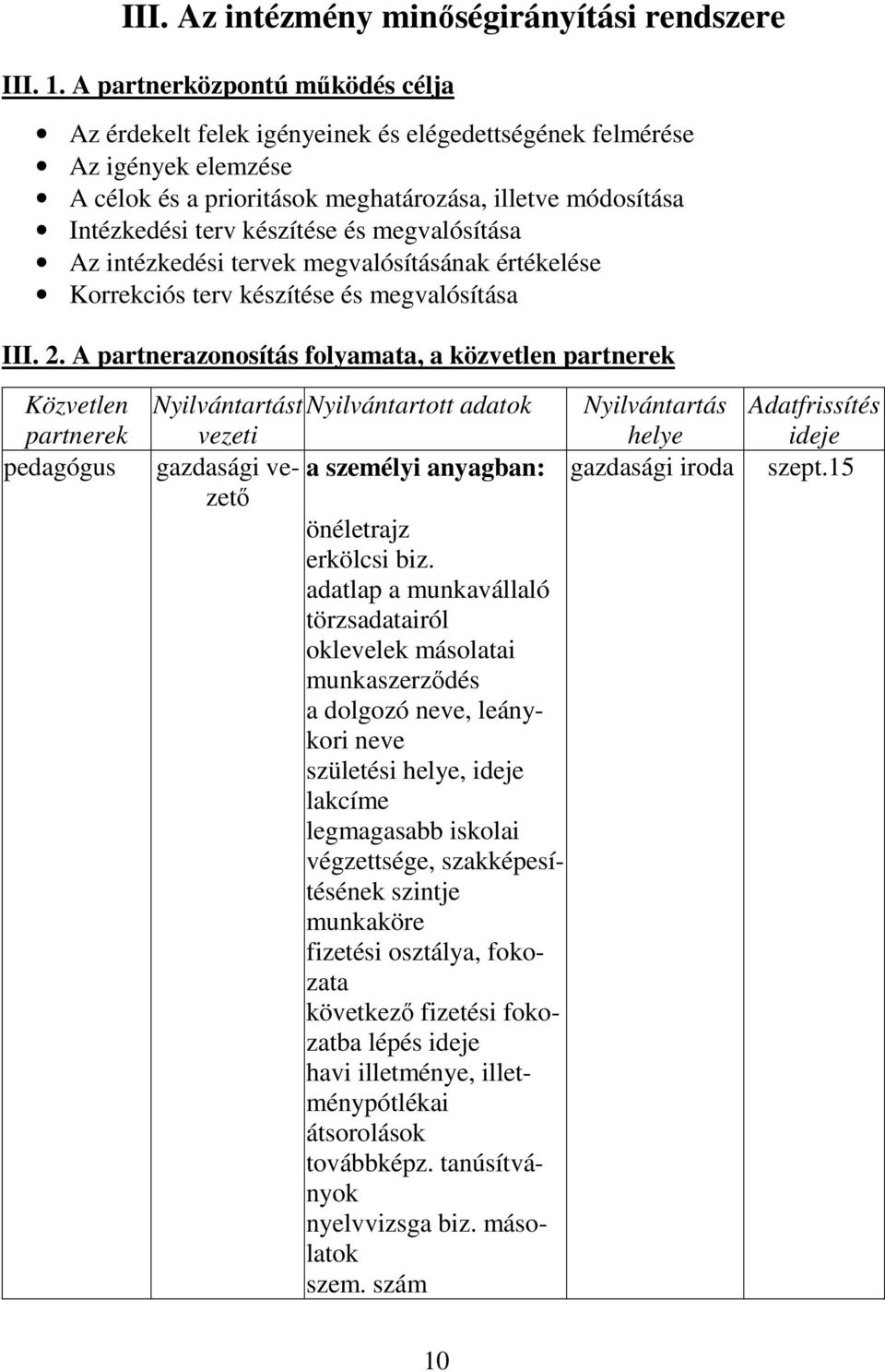 megvalósítása Az intézkedési tervek megvalósításának értékelése Korrekciós terv készítése és megvalósítása III. 2.