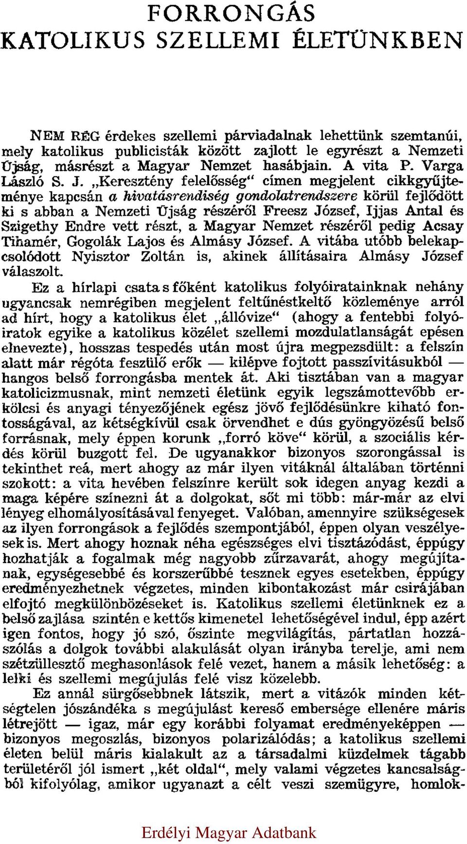 Keresztény felelősség címen megjelent cikkgyűjteménye kapcsán a hivatásrendiség gondolatrendszere körül fejlődött ki s abban a Nemzeti Újság részéről Freesz József, Ijjas Antal és Szigethy Endre vett