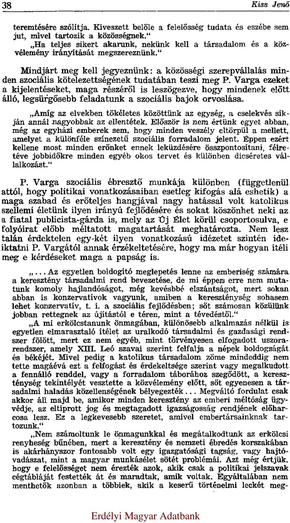 Mindjárt meg kell jegyeznünk: a közösségi szerepvállalás minden szociális kötelezettségének tudatában teszi meg P.