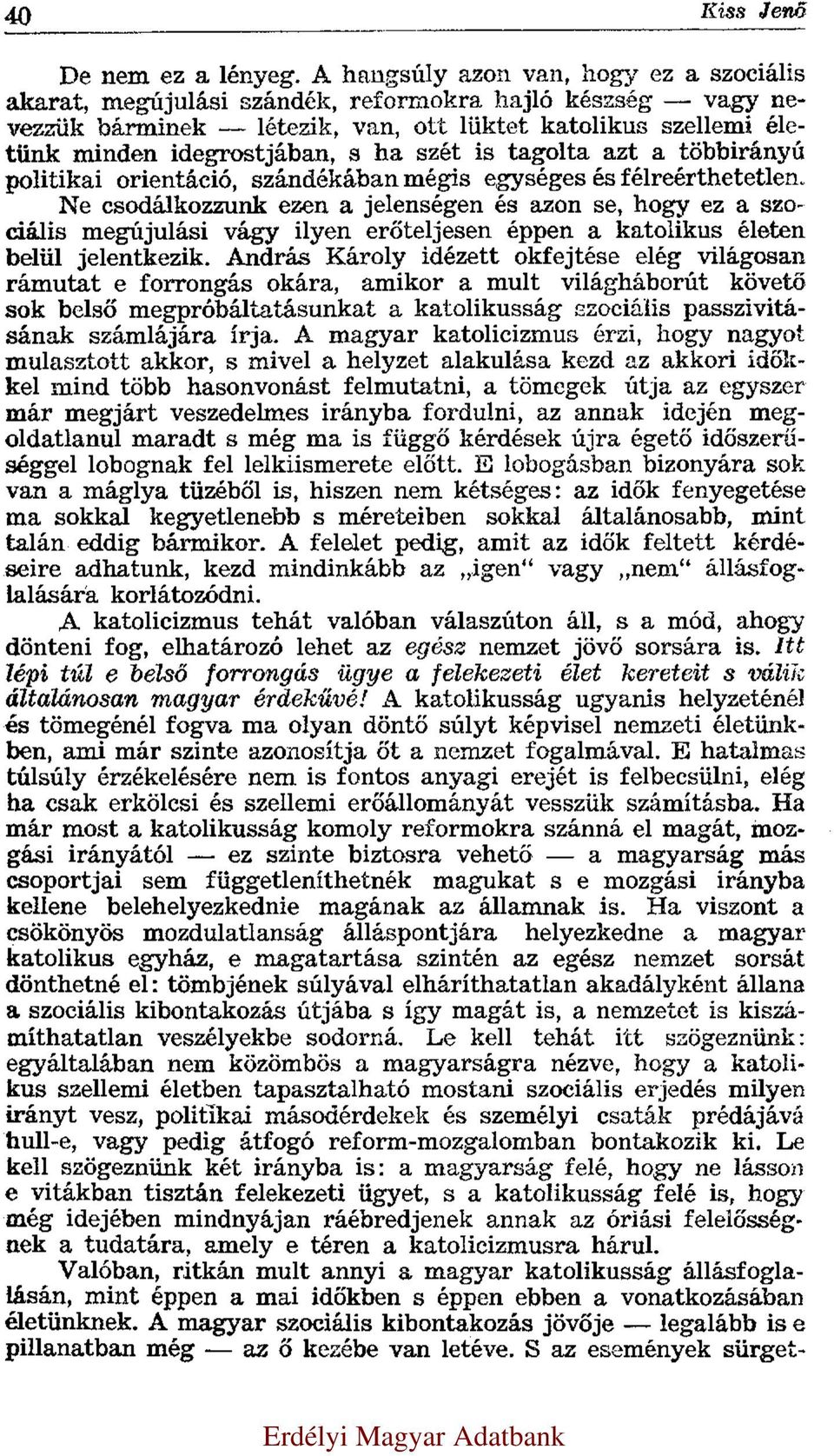 szét is tagolta azt a többirányú politikai orientáció, szándékában mégis egységes és félreérthetetlen.