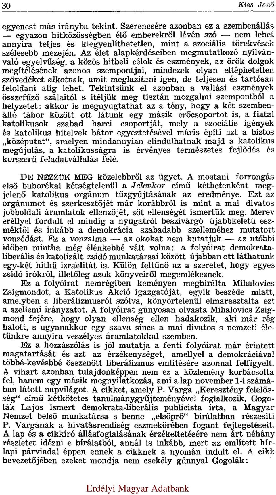 Az élet alapkérdéseiben megmutatkozó nyilvánvaló egyelvűség, a közös hitbeli célok és eszmények, az örök dolgok megítélésének azonos szempontjai, mindezek olyan eltéphetetlen szövedéket alkotnak,