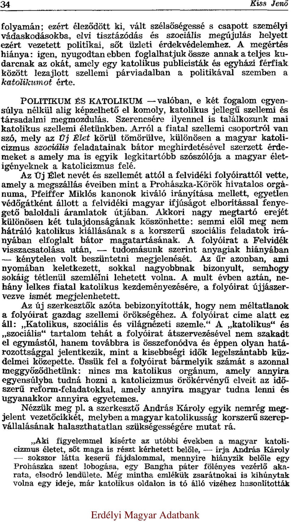 szemben a katolikumot érte. POLITIKUM ÉS KATOLIKUM valóban, e két fogalom egyensúlya nélkül alig képzelhető el komoly, katolikus jellegű szellemi és társadalmi megmozdulás.