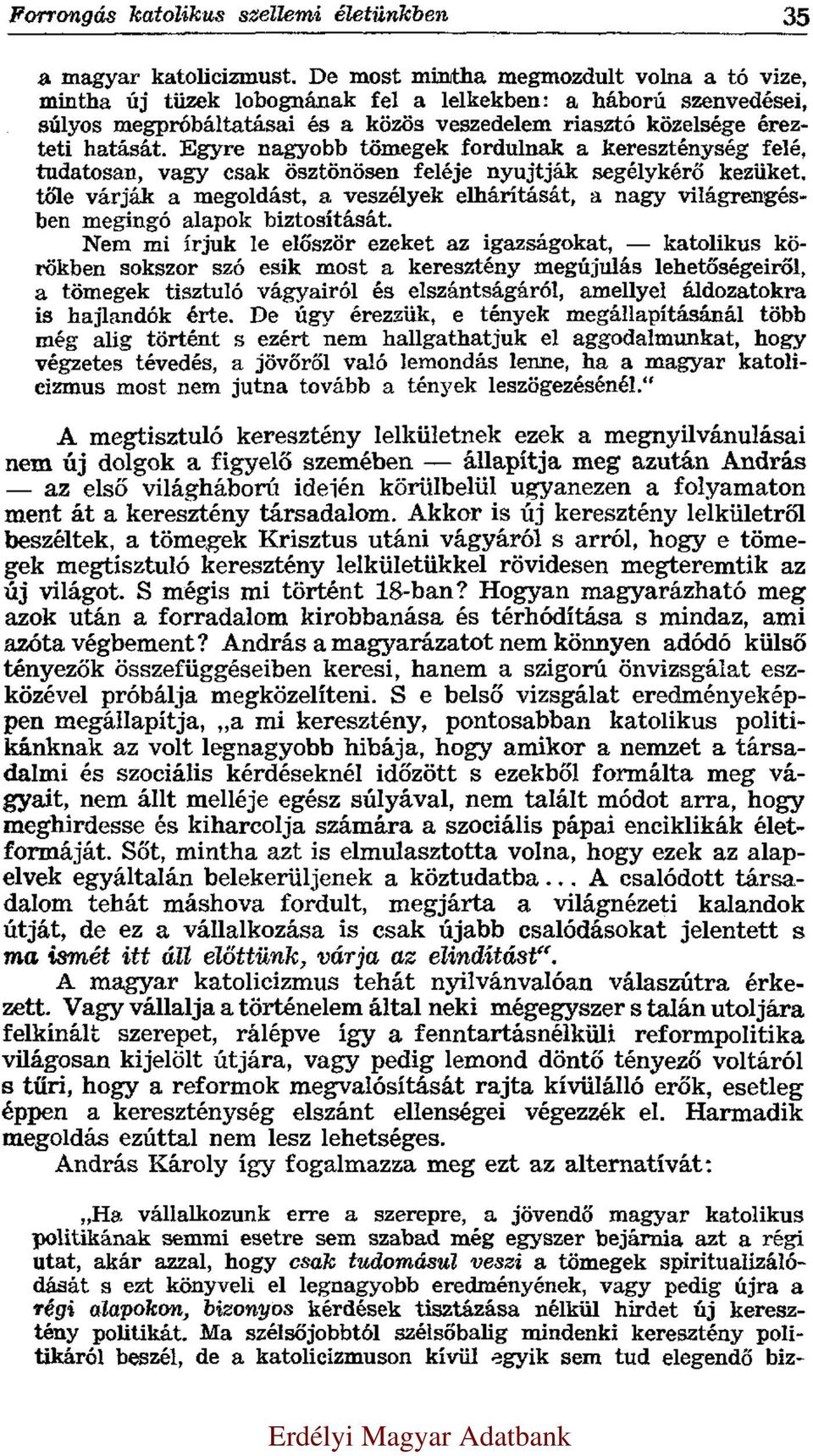 Egyre nagyobb tömegek fordulnak a kereszténység felé, tudatosan, vagy csak ösztönösen feléje nyujtják segélykérő kezüket, tőle várják a megoldást, a veszélyek elhárítását, a nagy világrengésben