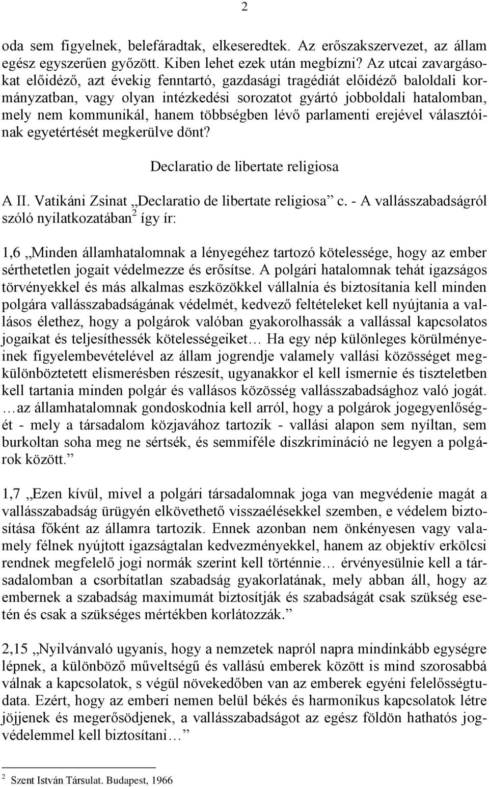 többségben lévő parlamenti erejével választóinak egyetértését megkerülve dönt? Declaratio de libertate religiosa A II. Vatikáni Zsinat Declaratio de libertate religiosa c.