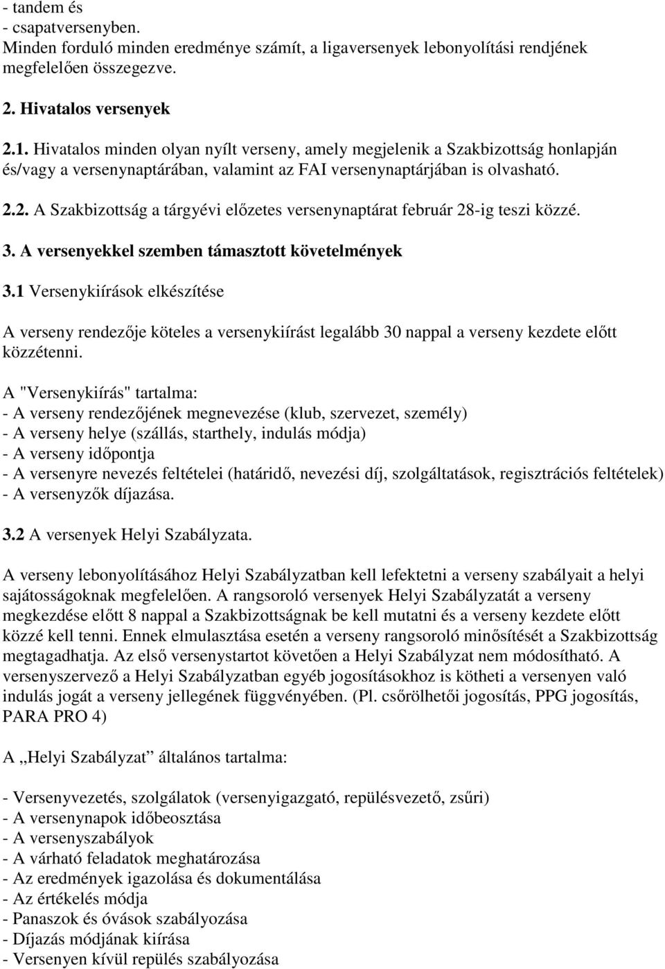 2. A Szakbizottság a tárgyévi előzetes versenynaptárat február 28-ig teszi közzé. 3. A versenyekkel szemben támasztott követelmények 3.