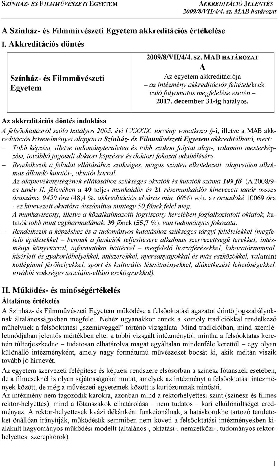 Az akkreditációs döntés indoklása A felsőoktatásról szóló hatályos 2005. évi CXXXIX.