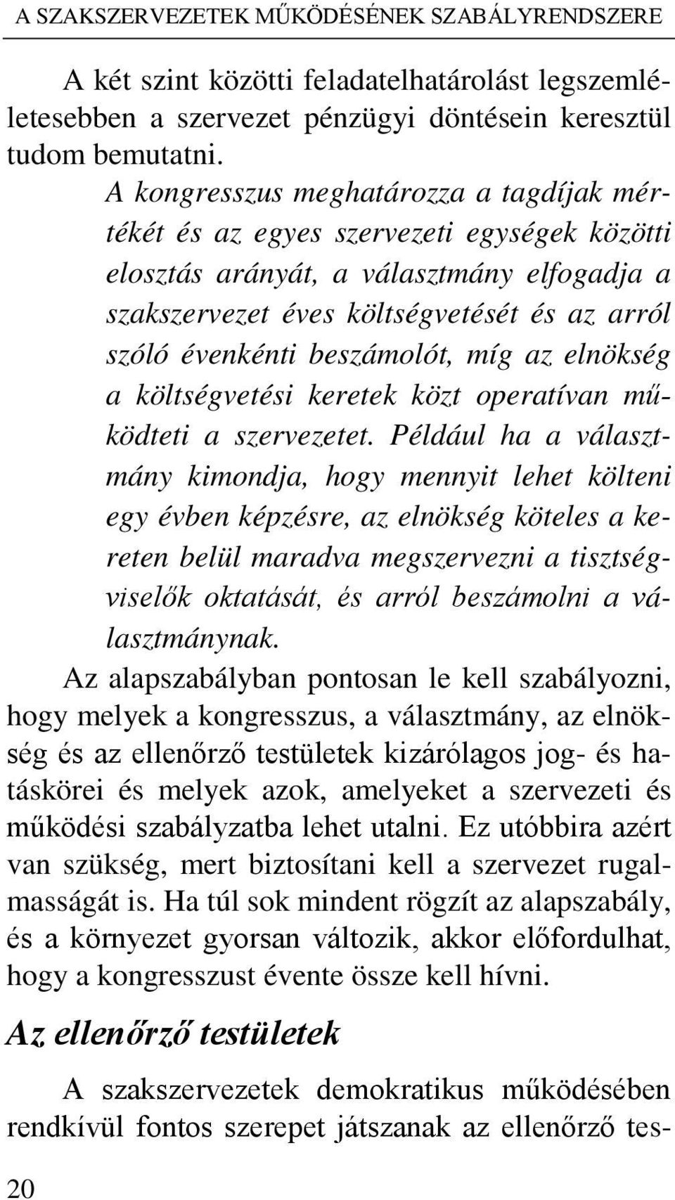 beszámolót, míg az elnökség a költségvetési keretek közt operatívan működteti a szervezetet.