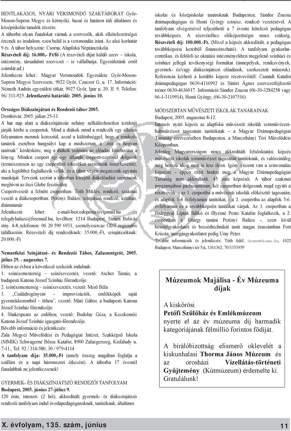 A tábor h e lys zíne : Cs orna, Alapfok ú Néptáncis k ola. R észvéte l i d íj: 16.000,- Ft/fő (A rés zvéte li díjat k üldő s ze rv is k ola, intézm ény, társ adalm i s ze rve ze t is vállalhatja.