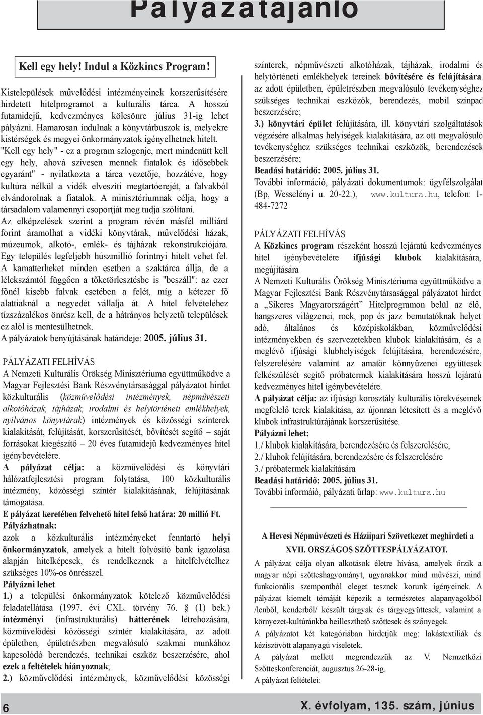 H am aros an indulnak a k önyvtárbus zok is, m e lye k re k is térs ége k és m e gye i önk orm ányzatok igénye lhe tne k h ite lt.