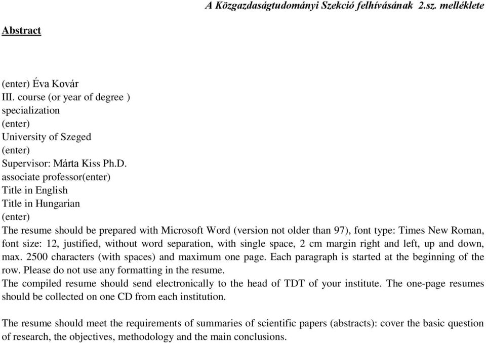 word separation, with single space, 2 cm margin right and left, up and down, max. 2500 characters (with spaces) and maximum one page. Each paragraph is started at the beginning of the row.